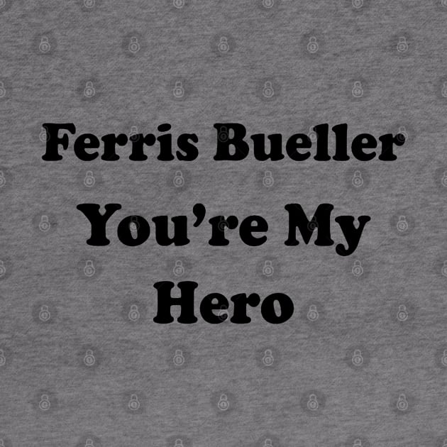 FERRIS BUELLER YOU'RE MY HERO by rutskur